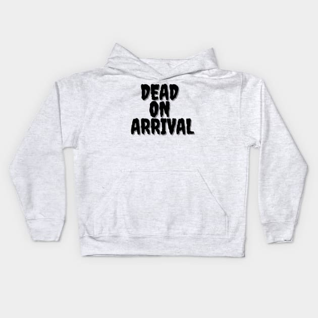 DEAD ON ARRIVAL Halloween Pun Kids Hoodie by SquigglyWiggly